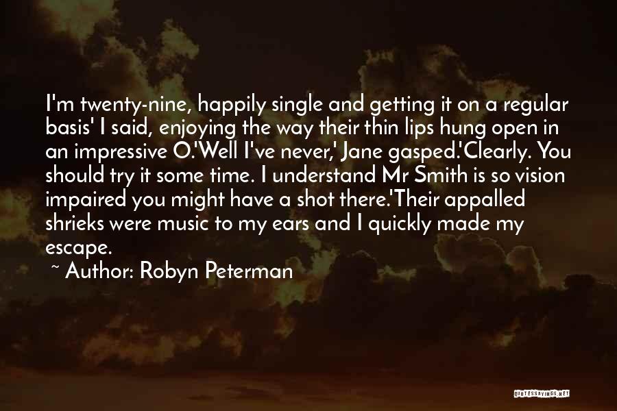 Robyn Peterman Quotes: I'm Twenty-nine, Happily Single And Getting It On A Regular Basis' I Said, Enjoying The Way Their Thin Lips Hung