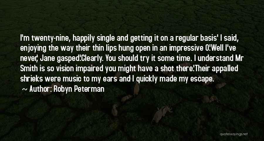 Robyn Peterman Quotes: I'm Twenty-nine, Happily Single And Getting It On A Regular Basis' I Said, Enjoying The Way Their Thin Lips Hung