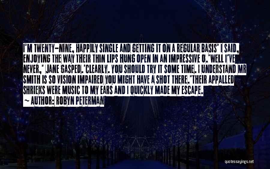 Robyn Peterman Quotes: I'm Twenty-nine, Happily Single And Getting It On A Regular Basis' I Said, Enjoying The Way Their Thin Lips Hung