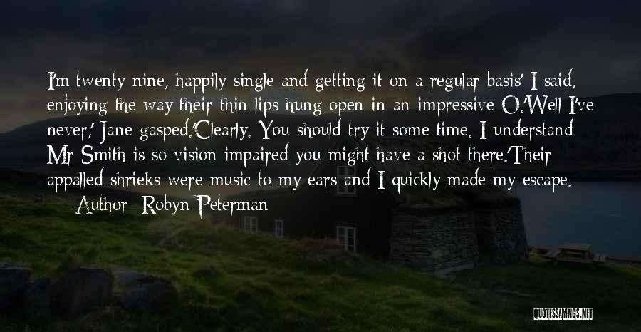 Robyn Peterman Quotes: I'm Twenty-nine, Happily Single And Getting It On A Regular Basis' I Said, Enjoying The Way Their Thin Lips Hung