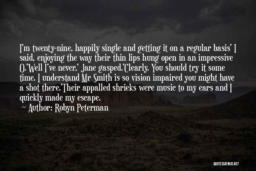 Robyn Peterman Quotes: I'm Twenty-nine, Happily Single And Getting It On A Regular Basis' I Said, Enjoying The Way Their Thin Lips Hung