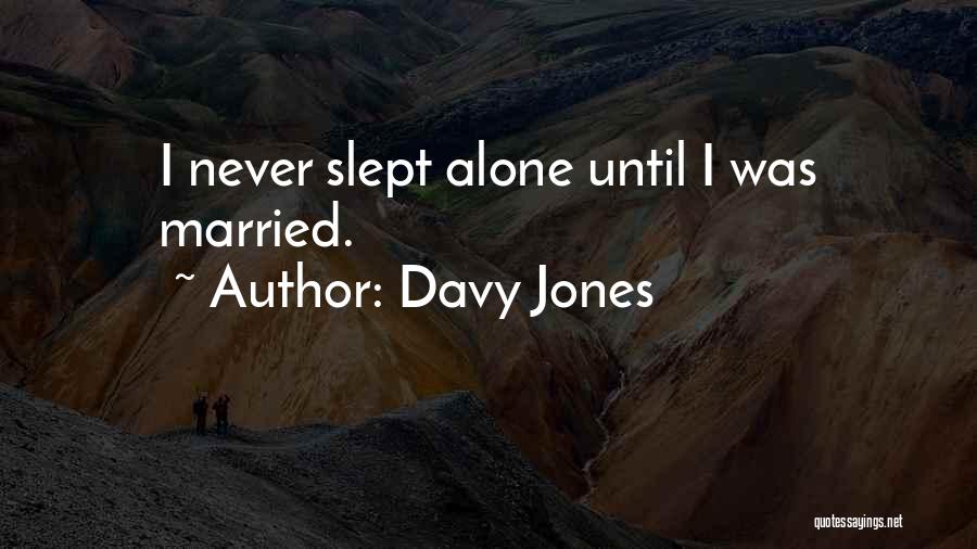 Davy Jones Quotes: I Never Slept Alone Until I Was Married.