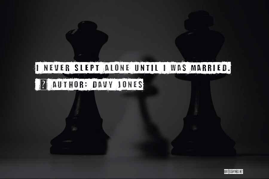 Davy Jones Quotes: I Never Slept Alone Until I Was Married.