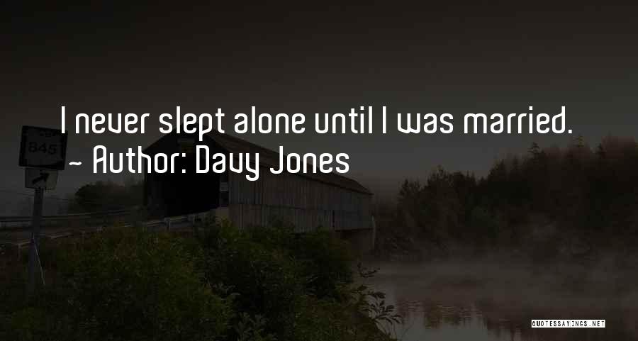 Davy Jones Quotes: I Never Slept Alone Until I Was Married.