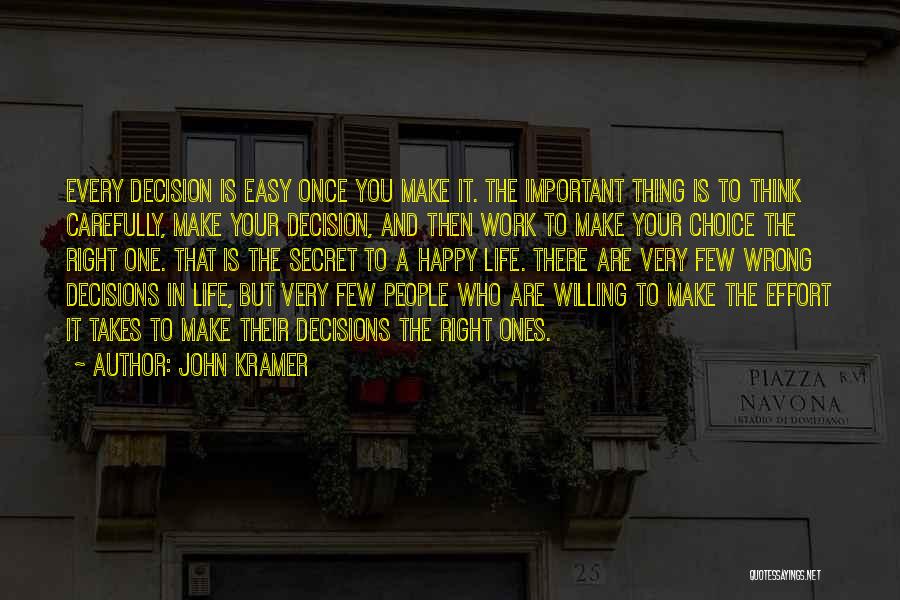 John Kramer Quotes: Every Decision Is Easy Once You Make It. The Important Thing Is To Think Carefully, Make Your Decision, And Then