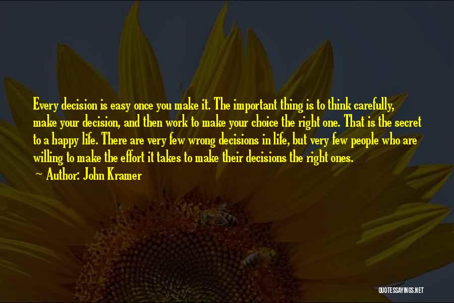 John Kramer Quotes: Every Decision Is Easy Once You Make It. The Important Thing Is To Think Carefully, Make Your Decision, And Then