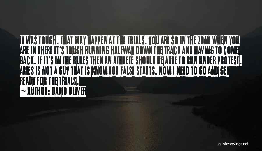 David Oliver Quotes: It Was Tough. That May Happen At The Trials. You Are So In The Zone When You Are In There