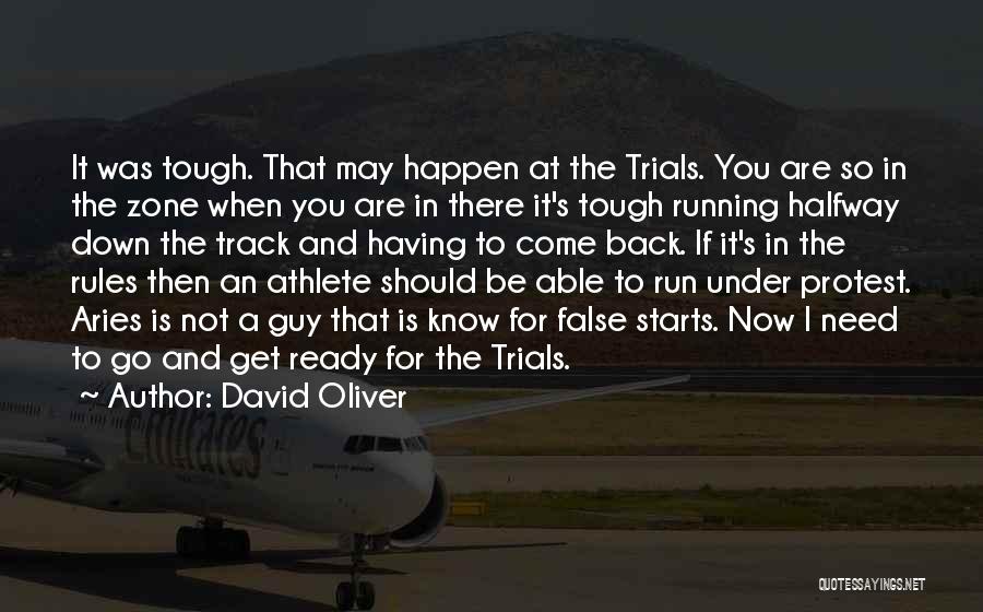 David Oliver Quotes: It Was Tough. That May Happen At The Trials. You Are So In The Zone When You Are In There