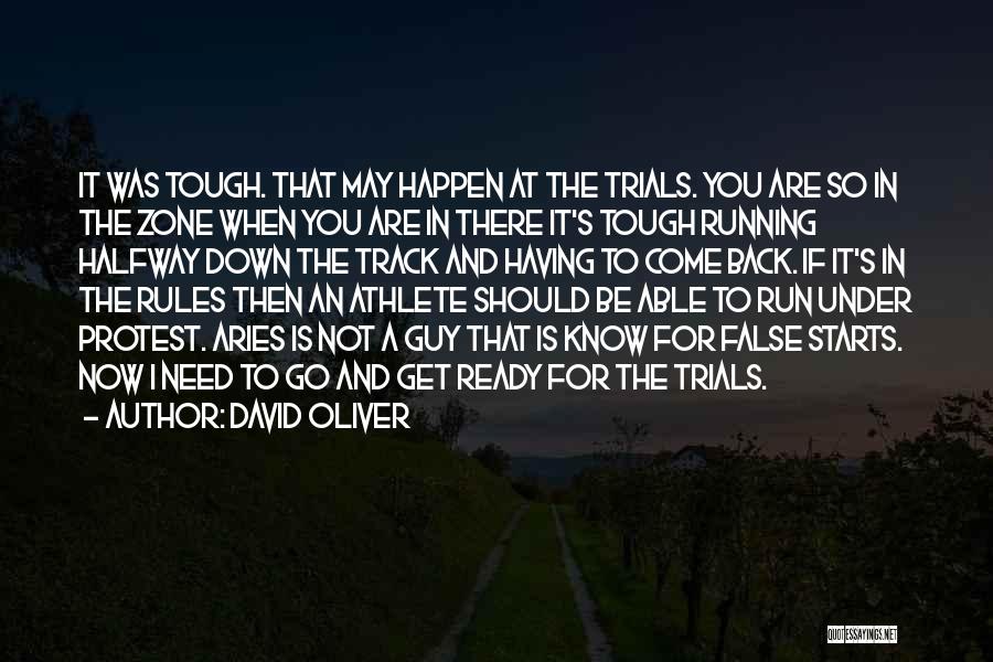 David Oliver Quotes: It Was Tough. That May Happen At The Trials. You Are So In The Zone When You Are In There