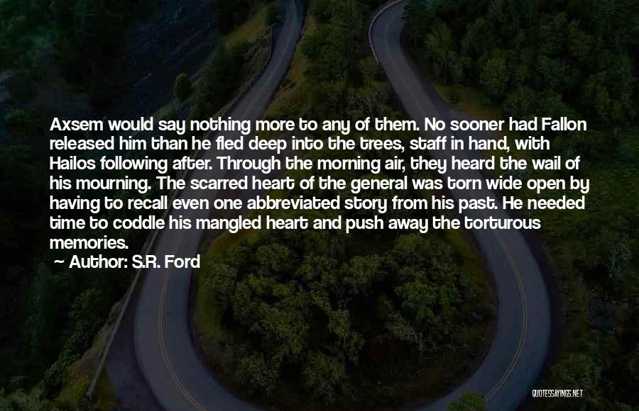 S.R. Ford Quotes: Axsem Would Say Nothing More To Any Of Them. No Sooner Had Fallon Released Him Than He Fled Deep Into