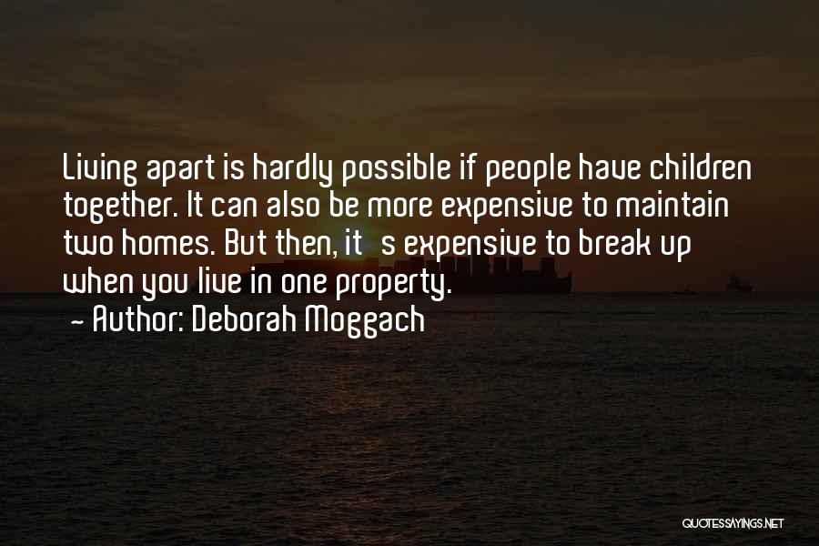 Deborah Moggach Quotes: Living Apart Is Hardly Possible If People Have Children Together. It Can Also Be More Expensive To Maintain Two Homes.