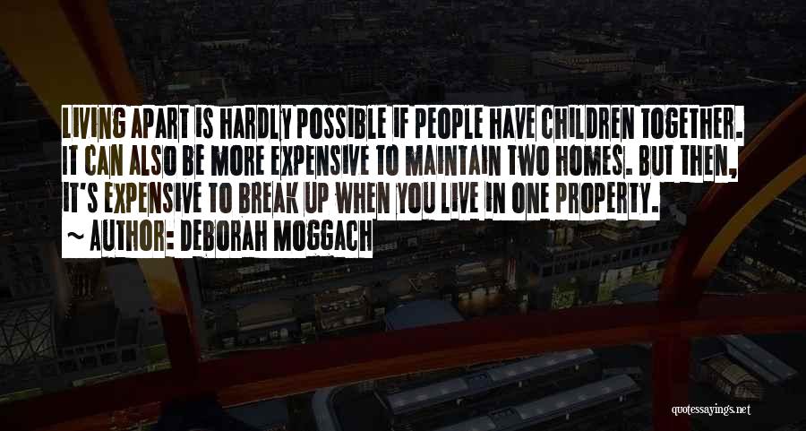 Deborah Moggach Quotes: Living Apart Is Hardly Possible If People Have Children Together. It Can Also Be More Expensive To Maintain Two Homes.