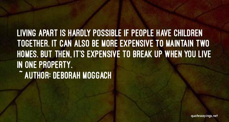 Deborah Moggach Quotes: Living Apart Is Hardly Possible If People Have Children Together. It Can Also Be More Expensive To Maintain Two Homes.