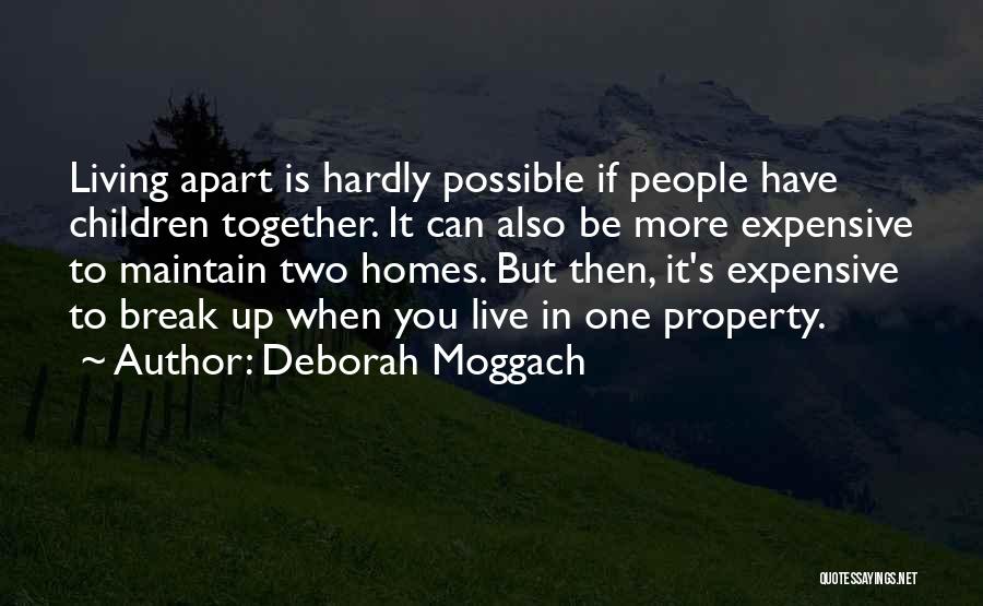 Deborah Moggach Quotes: Living Apart Is Hardly Possible If People Have Children Together. It Can Also Be More Expensive To Maintain Two Homes.