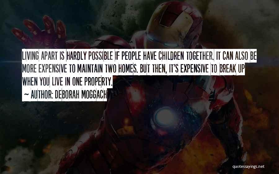Deborah Moggach Quotes: Living Apart Is Hardly Possible If People Have Children Together. It Can Also Be More Expensive To Maintain Two Homes.