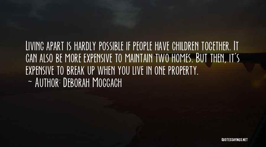 Deborah Moggach Quotes: Living Apart Is Hardly Possible If People Have Children Together. It Can Also Be More Expensive To Maintain Two Homes.