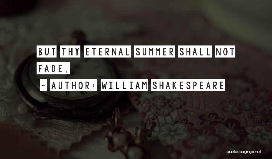 William Shakespeare Quotes: But Thy Eternal Summer Shall Not Fade.