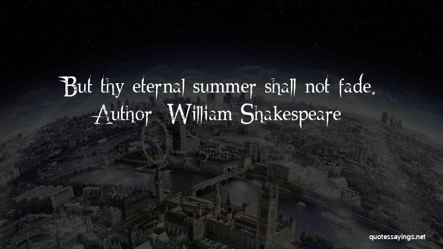 William Shakespeare Quotes: But Thy Eternal Summer Shall Not Fade.