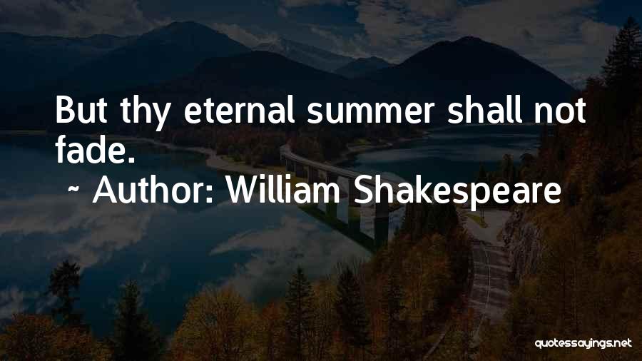 William Shakespeare Quotes: But Thy Eternal Summer Shall Not Fade.