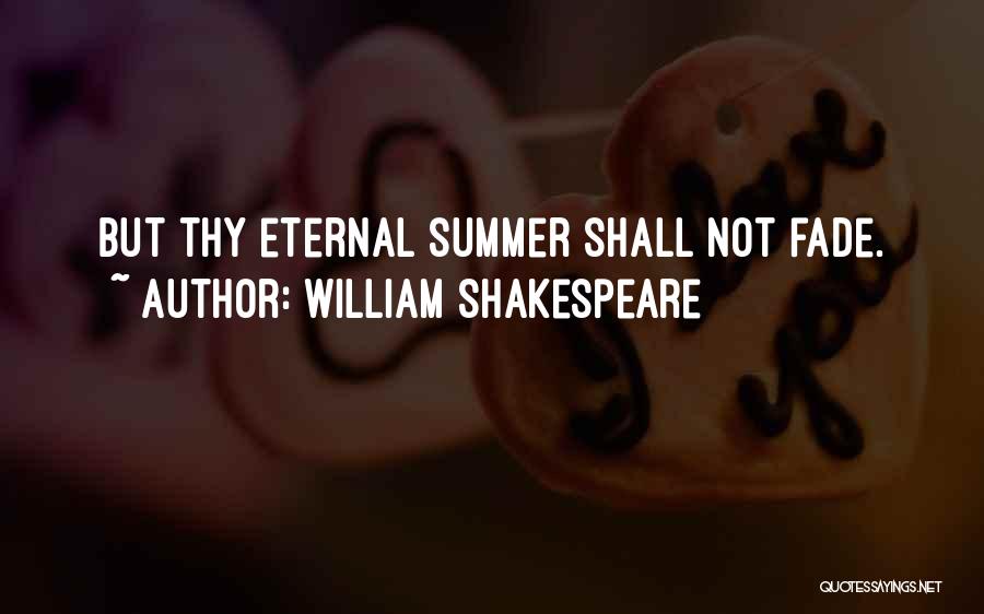 William Shakespeare Quotes: But Thy Eternal Summer Shall Not Fade.