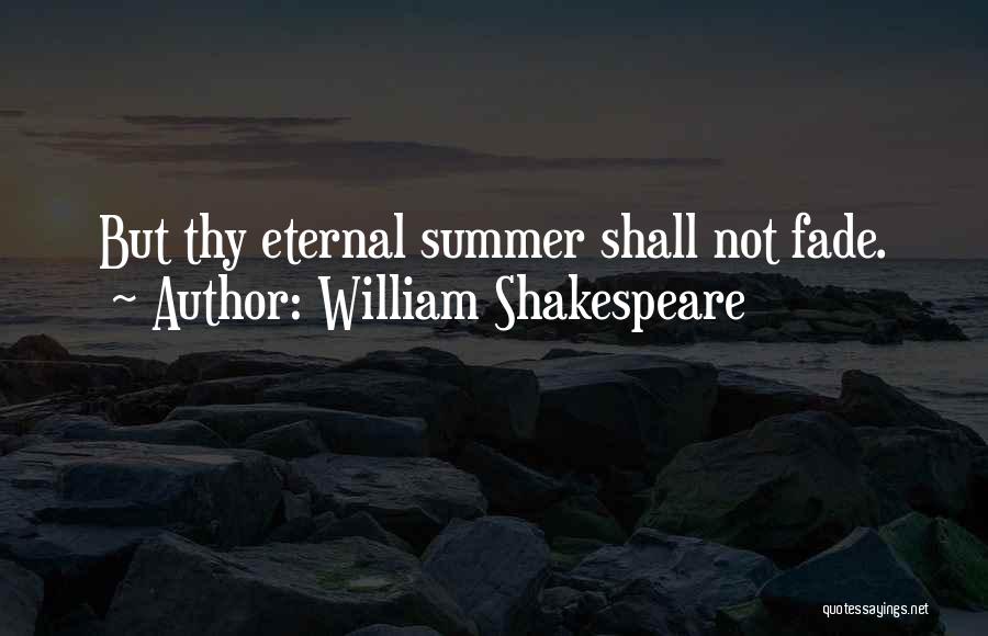 William Shakespeare Quotes: But Thy Eternal Summer Shall Not Fade.