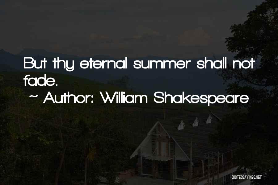William Shakespeare Quotes: But Thy Eternal Summer Shall Not Fade.