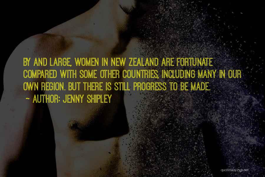 Jenny Shipley Quotes: By And Large, Women In New Zealand Are Fortunate Compared With Some Other Countries, Including Many In Our Own Region.