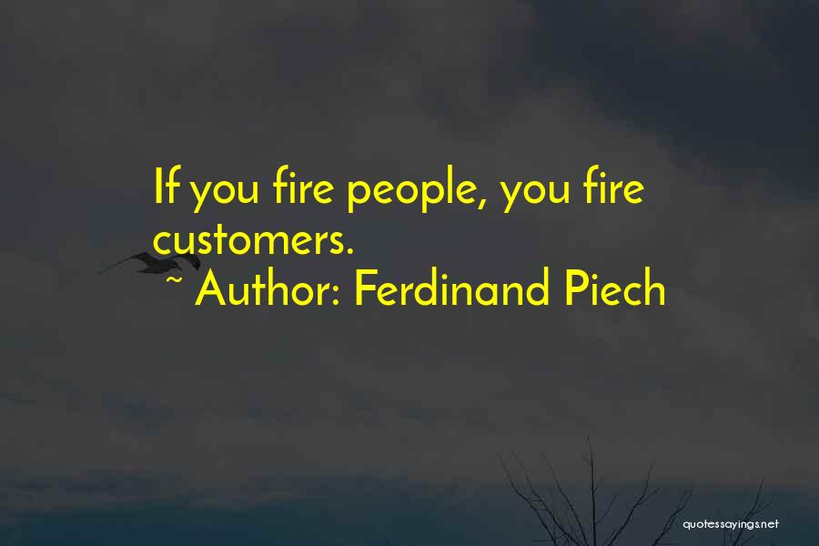 Ferdinand Piech Quotes: If You Fire People, You Fire Customers.