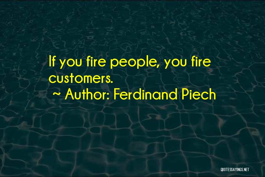 Ferdinand Piech Quotes: If You Fire People, You Fire Customers.