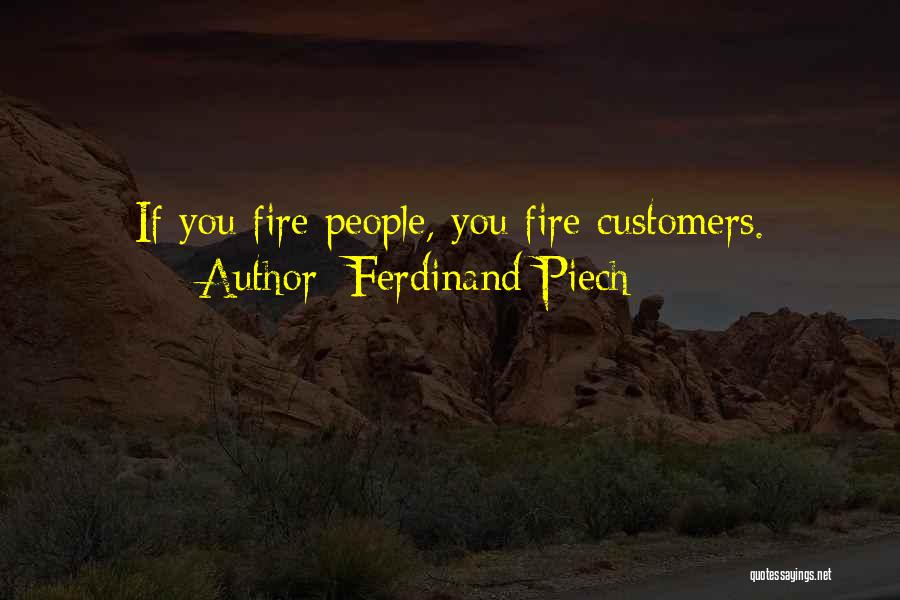 Ferdinand Piech Quotes: If You Fire People, You Fire Customers.