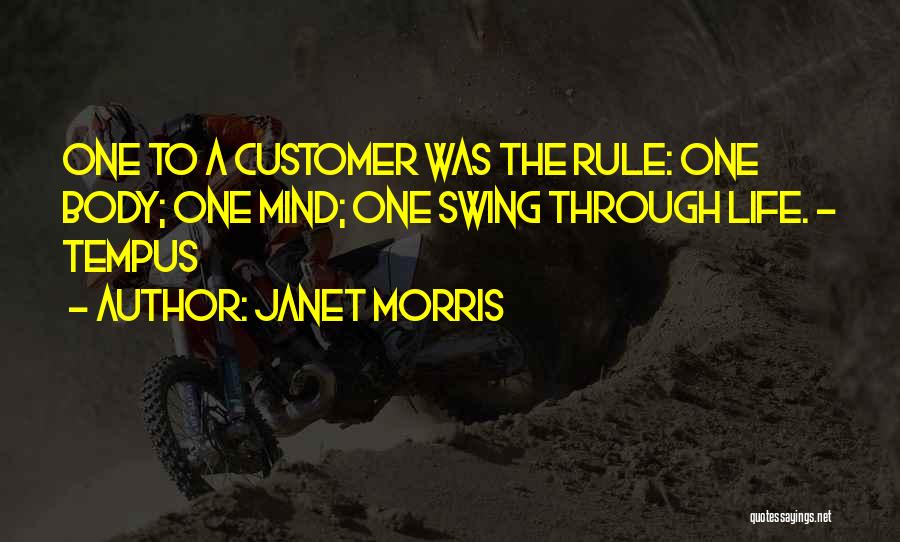 Janet Morris Quotes: One To A Customer Was The Rule: One Body; One Mind; One Swing Through Life. - Tempus