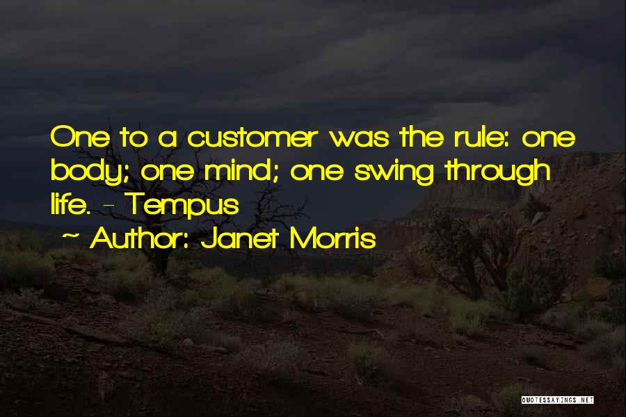 Janet Morris Quotes: One To A Customer Was The Rule: One Body; One Mind; One Swing Through Life. - Tempus