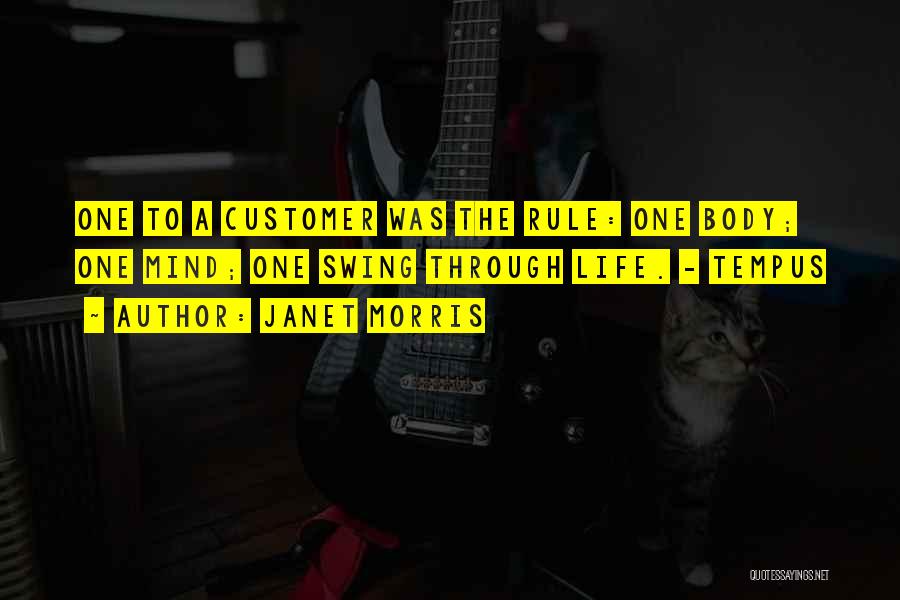 Janet Morris Quotes: One To A Customer Was The Rule: One Body; One Mind; One Swing Through Life. - Tempus