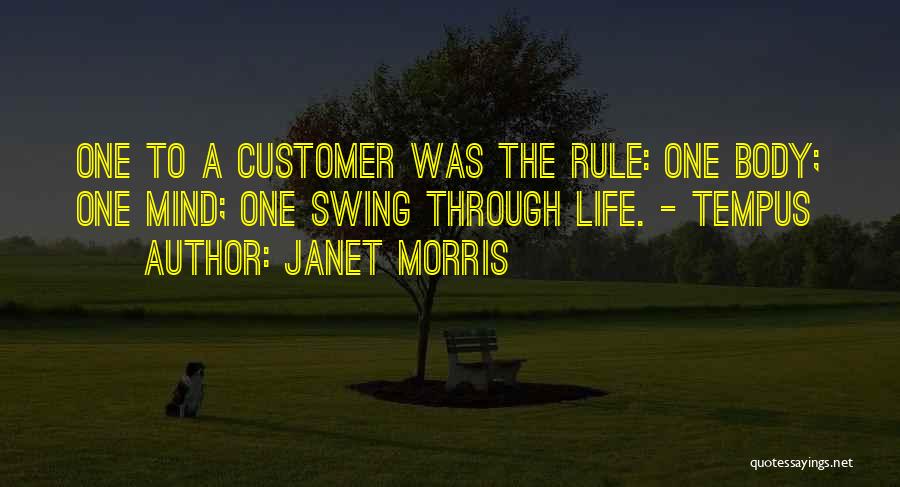 Janet Morris Quotes: One To A Customer Was The Rule: One Body; One Mind; One Swing Through Life. - Tempus
