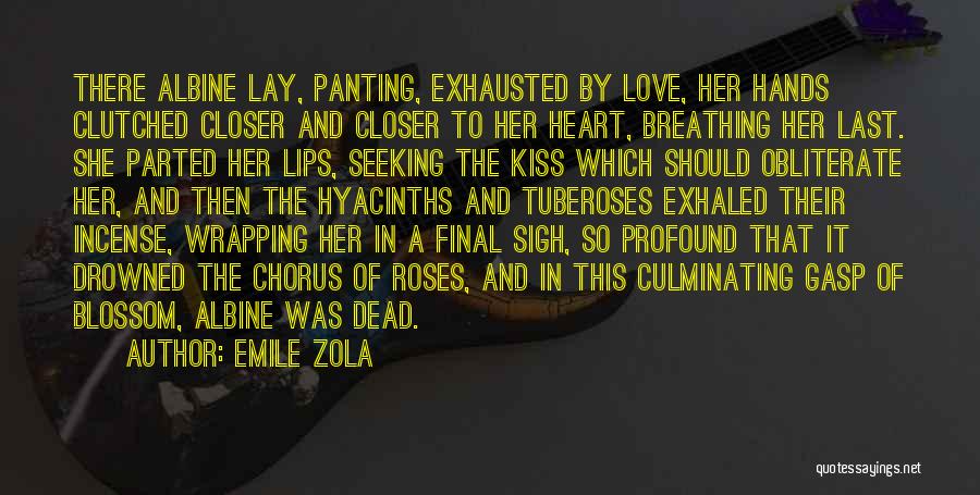 Emile Zola Quotes: There Albine Lay, Panting, Exhausted By Love, Her Hands Clutched Closer And Closer To Her Heart, Breathing Her Last. She