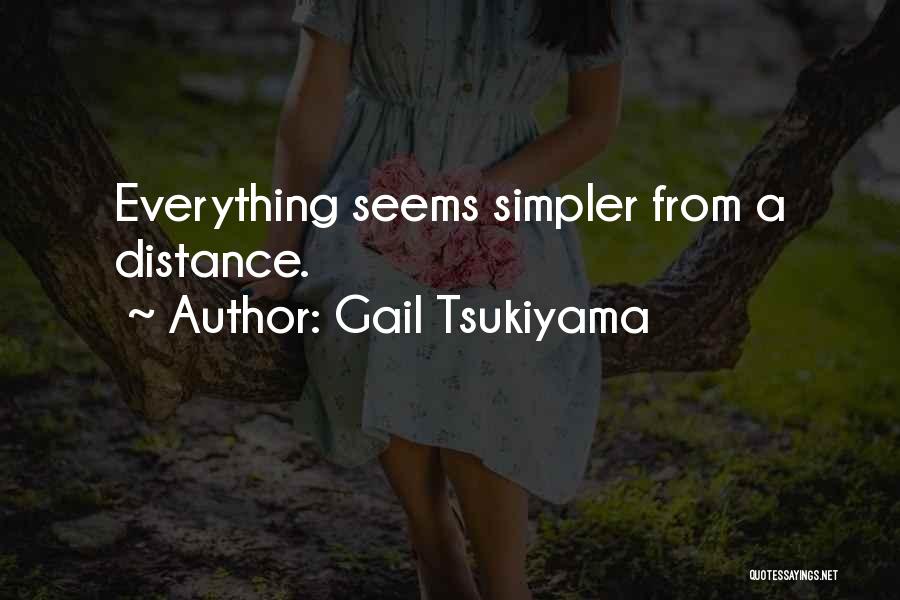 Gail Tsukiyama Quotes: Everything Seems Simpler From A Distance.