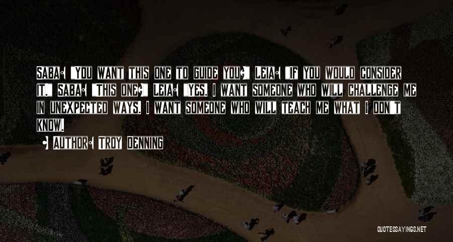 Troy Denning Quotes: Saba: You Want This One To Guide You? Leia: If You Would Consider It. Saba: This One? Leia: Yes. I