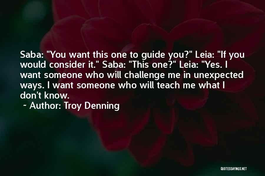 Troy Denning Quotes: Saba: You Want This One To Guide You? Leia: If You Would Consider It. Saba: This One? Leia: Yes. I