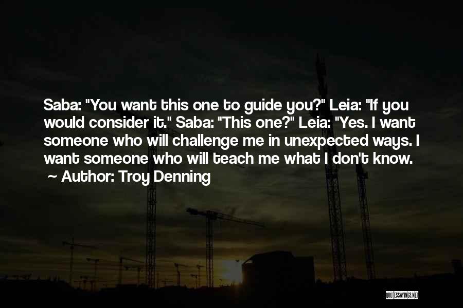 Troy Denning Quotes: Saba: You Want This One To Guide You? Leia: If You Would Consider It. Saba: This One? Leia: Yes. I