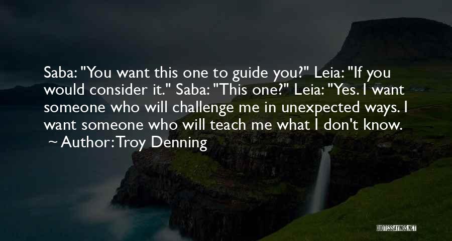 Troy Denning Quotes: Saba: You Want This One To Guide You? Leia: If You Would Consider It. Saba: This One? Leia: Yes. I