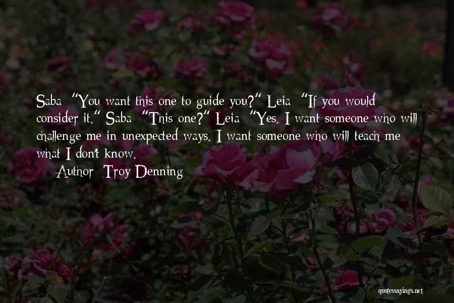 Troy Denning Quotes: Saba: You Want This One To Guide You? Leia: If You Would Consider It. Saba: This One? Leia: Yes. I