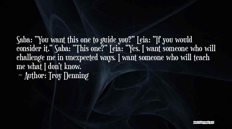 Troy Denning Quotes: Saba: You Want This One To Guide You? Leia: If You Would Consider It. Saba: This One? Leia: Yes. I