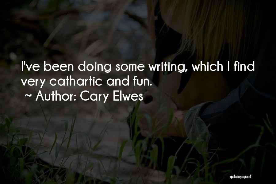 Cary Elwes Quotes: I've Been Doing Some Writing, Which I Find Very Cathartic And Fun.