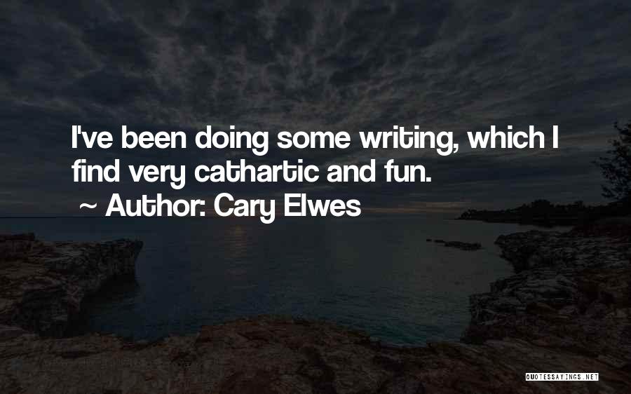 Cary Elwes Quotes: I've Been Doing Some Writing, Which I Find Very Cathartic And Fun.