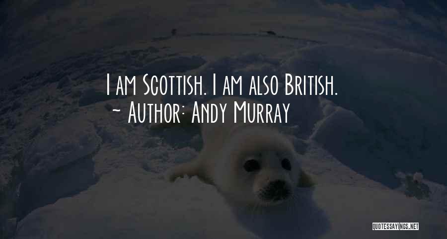 Andy Murray Quotes: I Am Scottish. I Am Also British.