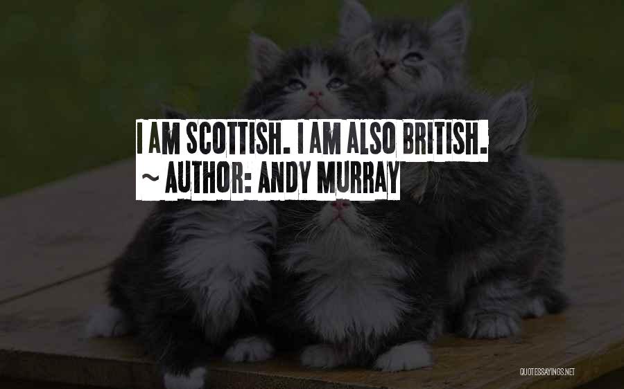 Andy Murray Quotes: I Am Scottish. I Am Also British.