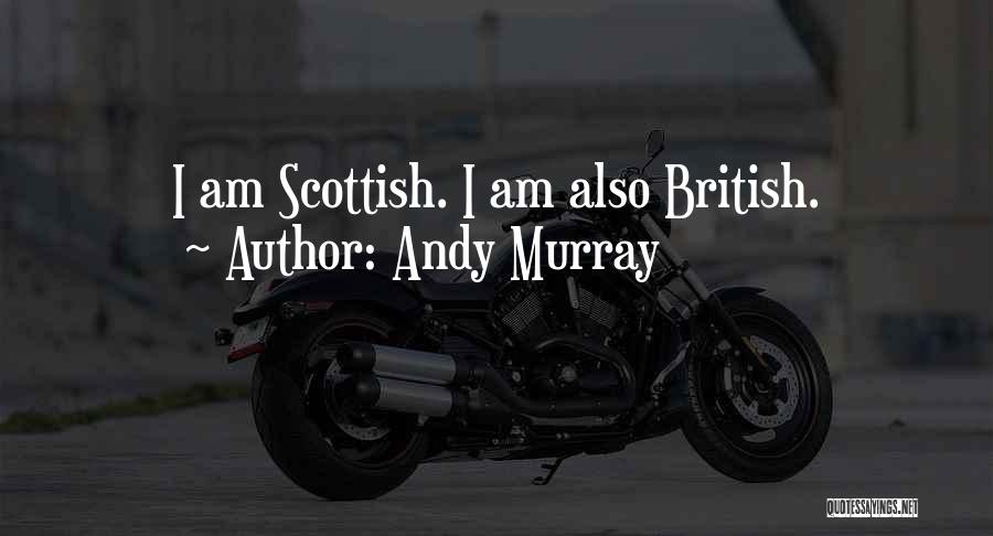 Andy Murray Quotes: I Am Scottish. I Am Also British.