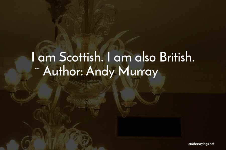 Andy Murray Quotes: I Am Scottish. I Am Also British.