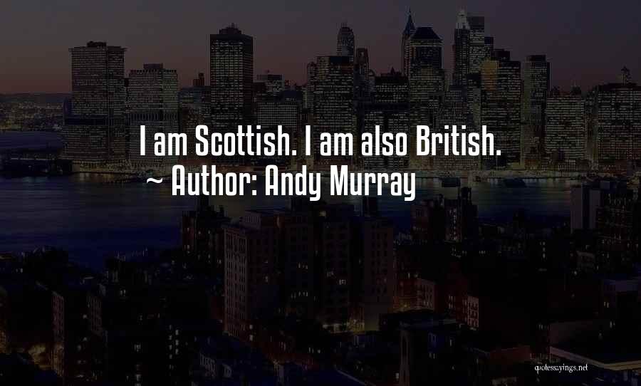 Andy Murray Quotes: I Am Scottish. I Am Also British.