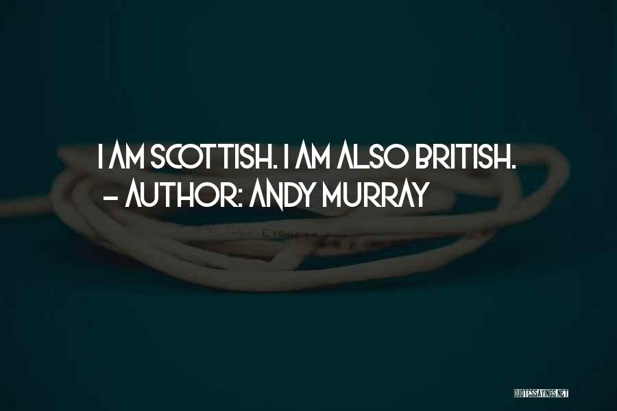 Andy Murray Quotes: I Am Scottish. I Am Also British.